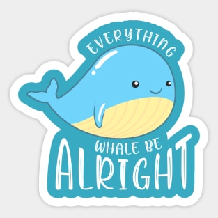 Everything Whale be Alright Sticker